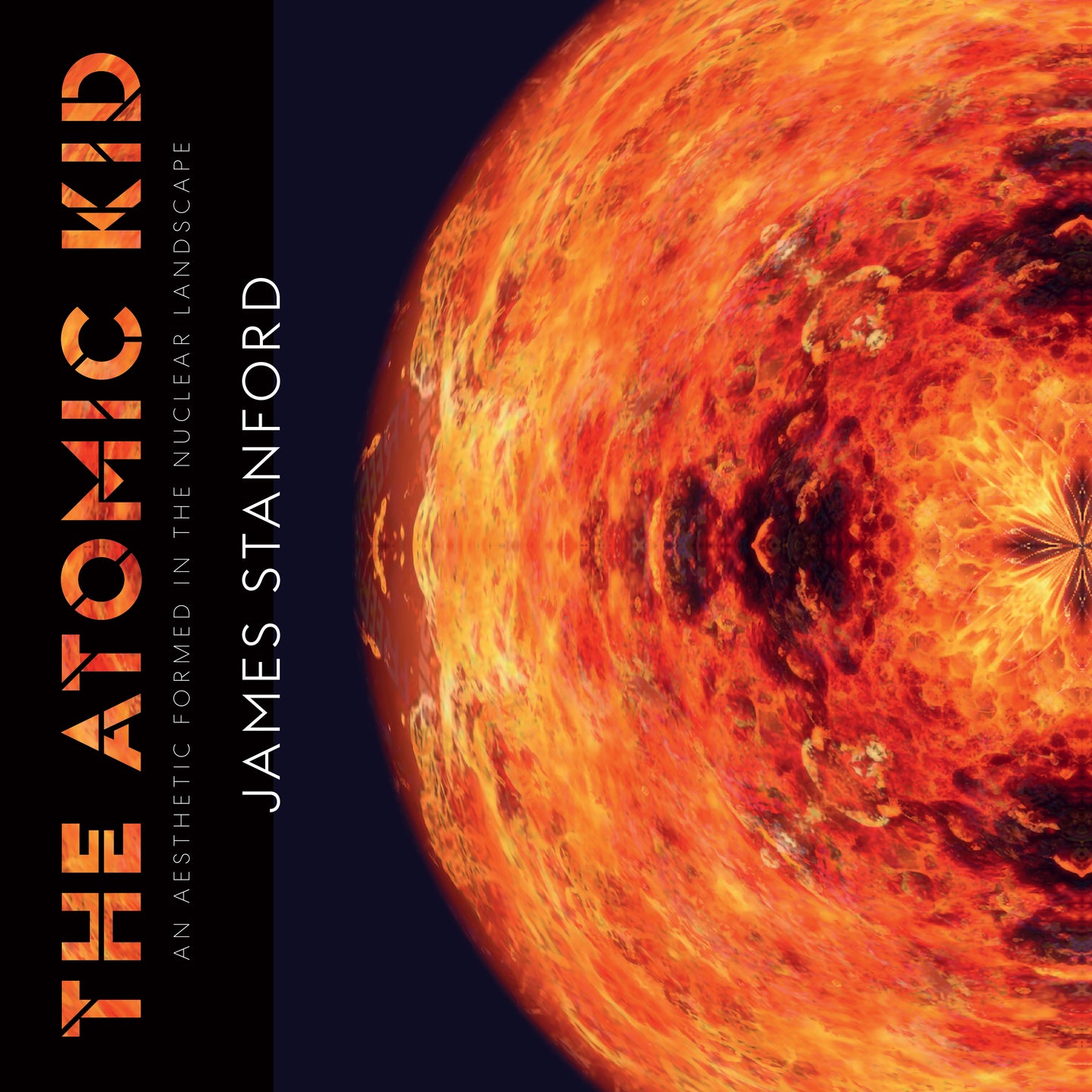 The Atomic Kid: An Aesthetic Formed in the Nuclear Landscape: James Stanford Book Cover