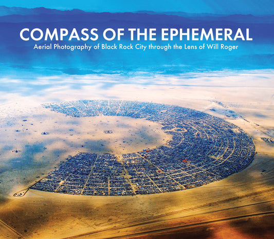 Compass of the Ephemeral: Aerial Photography of Black Rock City Through the Lens of Will Roger Book Cover